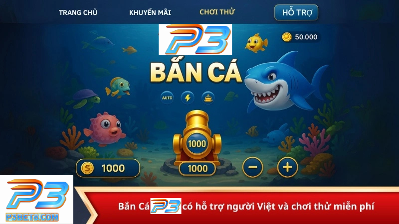 Game Bắn Cá Đổi Thưởng P3 – Giải Trí Cực Đã, Thưởng Nhanh Hấp Dẫn 3 Bắn Cá P3bet hỗ trợ tiếng Việt và có bản chơi thử miễn phí