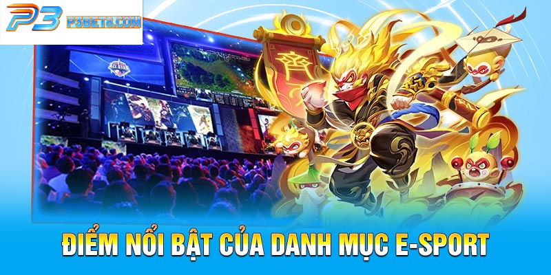 E-Sport P3 - Sân Chơi Thể Thao Điện Tử Đỉnh Cao Năm 2025 3 Điểm nổi bật của danh mục E-Sport