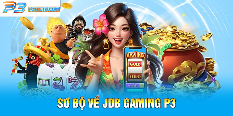 JDB Gaming P3: Kho Báu Slot Game Cho Dân Chuyên 3 Giới thiệu chung về JDB Gaming P3