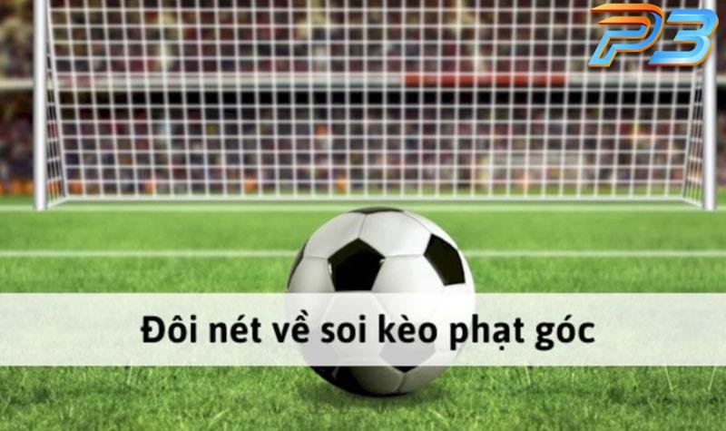 Soi Kèo Phạt Góc Tại P3: Hướng Dẫn Phân Tích Để Thắng Lớn 1 Kèo phạt góc trong cá độ đá banh