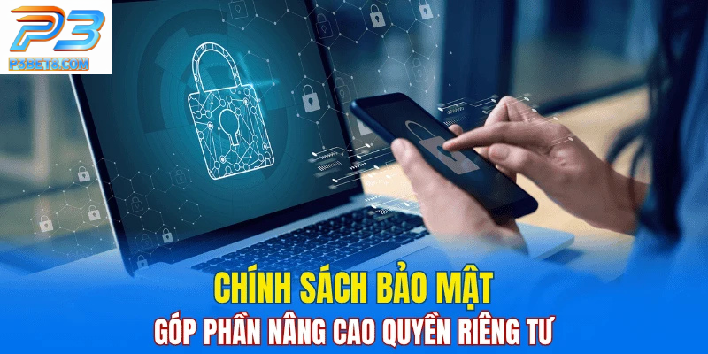 Chính Sách Bảo Mật 1 Chính sách bảo mật giúp nâng cao tính bảo mật thông tin cá nhân.