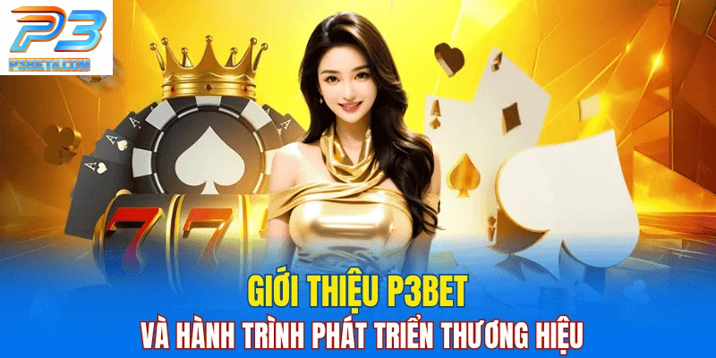 Nhà cái uy tín P3bet 1 Hành trình xây dựng thương hiệu P3BET - một minh chứng cho nhà cái uy tín.