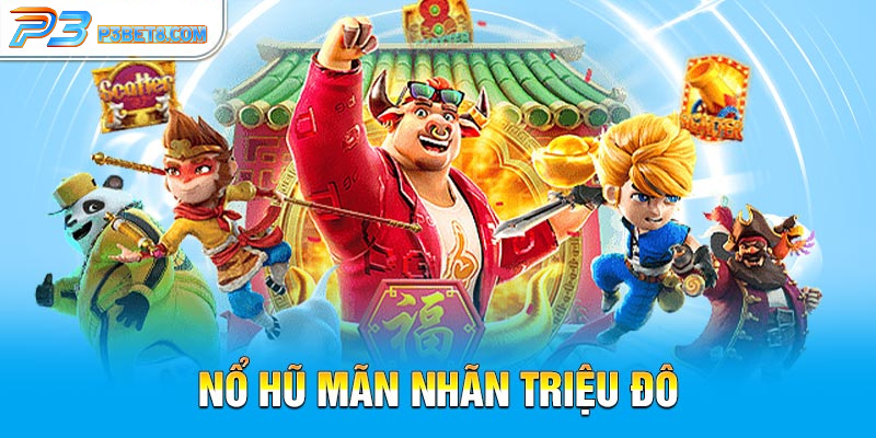 P3 40 Nổ hũ mãn nhãn triệu đô