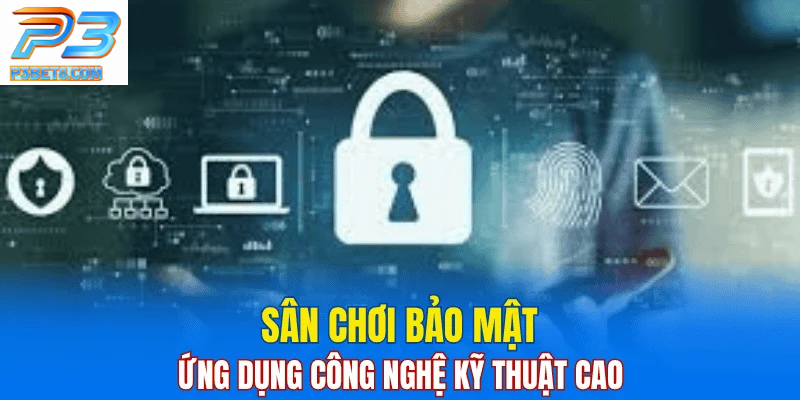 Nhà cái uy tín P3bet 3 Sân chơi an toàn, ứng dụng công nghệ tiên tiến.